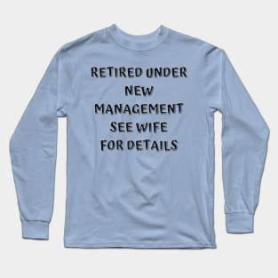 Retired Under New Management See Wife For Detail Long Sleeve T-Shirt